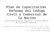 Plan de Capacitación Reforma del Código Civil y Comercial de la Nación Universidad Notarial Argentina y Consejo Federal del Notariado Argentino. Colegio