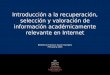 Introducción a la recuperación, selección y valoración de información académicamente relevante en Internet Biblioteca Francisco Xavier Clavigero Primavera
