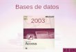 1 Bases de datos 2003. 2 Tópicos de MS Excel 2003 Bases de datos Administrador de Base de datos Ejemplo de Bases de datos Unidades fundamentales en las