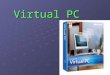 Virtual PC. Máquina Virtual Una máquina virtual es un software que emula a un computador y puede ejecutar programas como si fuese un computador real