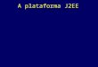A plataforma J2EE. Aplicações MultiCamadas Comunicação com o servidor