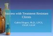 Success with Treatment Resistant Clients Gabriel Rogers, Ph.D., LPCS, CEAP, LEAP