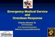 Emergency Medical Service and Overdose Response Charles Brenon III, NYS Paramedic, NYS Instructor/Coordinator, Jefferson County EMS Director