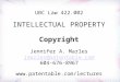 UBC Law 422.002 INTELLECTUAL PROPERTY Copyright Jennifer A. Marles jmarles@patentable.com 604-676-8967 