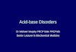 Acid-base Disorders Dr Michael Murphy FRCP Edin FRCPath Senior Lecturer in Biochemical Medicine