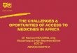 THE CHALLENGES & OPORTUNITIES OF ACCESS TO MEDICINES IN AFRICA Dr Pascoal MOCUMBI, orig Mozambique,High Representative EDCTP ABRASCO/WFPHA