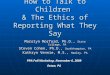How to Talk to Children & The Ethics of Reporting What They Say Marolyn Morford, Ph.D., State College, PA Steven Cohen, Ph.D., Southhampton, PA Kathryn