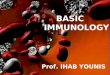 1 Prof. IHAB YOUNIS BASIC IMMUNOLOGY. 2 The Immune System