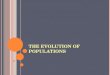 T HE E VOLUTION O F P OPULATIONS. E VOLUTION AND V ARIATION Microevolution- small scale evolution; change in allele frequencies in a population over generations