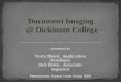 Document Imaging @ Dickinson College presented by Terry Beard, Application Developer Deb Bolen, Associate Registrar Pennsylvania Banner Users Group 2009