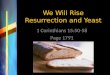 We Will Rise Resurrection and Yeast 1 Corinthians 15:50-58 Page 1791