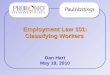 Employment Law 101: Classifying Workers Dan Hart May 19, 2010 Firm/ Corp Logo