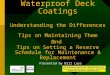 Waterproof Deck Coatings Understanding the Differences Tips on Maintaining Them a nd Tips on Setting a Reserve Schedule for Maintenance & Replacement Presented