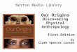 Our Origins Discovering Physical Anthropology First Edition Norton Media Library by Clark Spencer Larsen