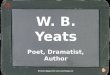 W. B. Yeats Poet, Dramatist, Author © Seomra Ranga 2010