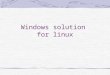 Windows solution for linux. Windows Solution for Embedded Linux What is the Windows solution for Embedded Linux –Embedded Qt –Embedded gtk –tinyX –Pocket