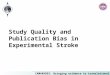 CAMARADES: Bringing evidence to translational medicine Study Quality and Publication Bias in Experimental Stroke