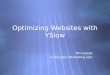 Optimizing Websites with YSlow Tom Lianza Co-Founder Wishlisting.com Tom Lianza Co-Founder Wishlisting.com