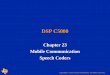 DSP C5000 Chapter 23 Mobile Communication Speech Coders Copyright © 2003 Texas Instruments. All rights reserved