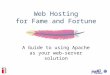 Web Hosting for Fame and Fortune A Guide to using Apache as your web-server solution
