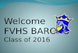 Welcome FVHS BARONS Class of 2016. Orientation Dates Fulton – March 27 Masuda – April 3 Moiola – April 17 Shoreline Christian – April 17 Talbert – April