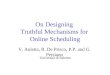 On Designing Truthful Mechanisms for Online Scheduling V. Auletta, R. De Prisco, P.P. and G. Persiano Università di Salerno