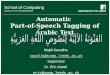 School of Computing FACULTY OF ENGINEERING Automatic Part-of-Speech Tagging of Arabic Text School of Computing FACULTY OF ENGINEERING Majdi Sawalha sawalha@comp.leeds.ac.uk