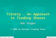 Udo@smartchat.net.au © 2004 by Rettmer Trading Trust Trinity - An Approach to Trading Shares Udo Stegen © 2004 by Rettmer Trading Trust