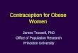 Contraception for Obese Women James Trussell, PhD Office of Population Research Princeton University
