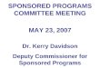 SPONSORED PROGRAMS COMMITTEE MEETING MAY 23, 2007 Dr. Kerry Davidson Deputy Commissioner for Sponsored Programs