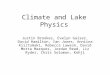 Climate and Lake Physics Justin Brookes, Evelyn Gaiser, David Hamilton, Ian Jones, Anniina Kiiltomaki, Rebecca Lawson, David Motta Marques, Jordan Read,