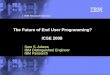 © 2002 IBM Corporation IBM Research Division The Future of End User Programming? ICSE 2008 Sam S. Adams IBM Distinguished Engineer IBM Research