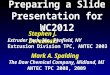 Preparing a Slide Presentation for WC2012 Mark A. Spalding The Dow Chemical Company, Midland, MI ANTEC TPC 2008, 2009 Stephen J. Derezinski Extruder Tech,