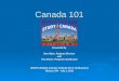 Canada 101 Presented by Don Alper, Program Director and Tina Storer, Program Coordinator STUDY CANADA Summer Institute for K-12 Educators Ottawa, ON -