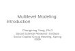 Multilevel Modeling: Introduction Chongming Yang, Ph.D Social Science Research Institute Social Capital Group Meeting, Spring 2008