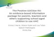 The Positive AACtion Kit: An evidence-based information package for parents, teachers and others supporting school-aged children to use AAC Emma J Harris,