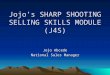 Jojos SHARP SHOOTING SELLING SKILLS MODULE (J4S) Jojo Abcede National Sales Manager