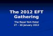 The 2012 EFT Gathering The Royal York Hotel 27 – 30 January 2012