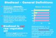 Biodiesel – General Definitions Biodiesel is a domestic, renewable fuel for diesel engines derived from fats and oils such as soybeans and animal fats