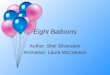 Eight Balloons Author: Shel Silverstein Animation: Laura McCracken
