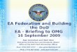 EA Federation and Building the DoD EA - Briefing to OMG 16 September 2009 Alan Golombek and Walt Okon Enterprise Architecture and Standards (EA&S) Office