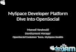 MySpace Developer Platform Dive Into OpenSocial Maxwell Newbould Development Manager OpenSocial Container Team, MySpace Seattle