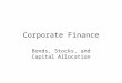 Corporate Finance Bonds, Stocks, and Capital Allocation