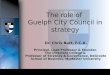 The role of Guelph City Council in strategy Dr. Chris Bart, F.C.A. Principal, Lead Professor & Founder, The Directors College & Professor of Strategy &