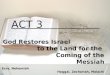 ACT 3 God Restores Israel to the Land for the Coming of the Messiah Ezra, Nehemiah Haggai, Zechariah, Malachi