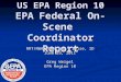 US EPA Region 10 EPA Federal On-Scene Coordinator Report RRT/NWAC Meeting – Boise, ID June 29, 2011 Greg Weigel EPA Region 10