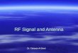 RF Signal and Antenna Dr. Tahseen Al-Doori. Objectives Active and Passive Gain Active and Passive Gain Azimuth and Elevation Chart Azimuth and Elevation