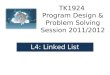 TK1924 Program Design & Problem Solving Session 2011/2012 L4: Linked List