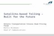Satellite-based Tolling – Built for the Future Ontario Transportation Futures Road Pricing Forum Martin Rickmann Head of Communications