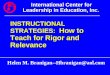 International Center for Leadership in Education, Inc. INSTRUCTIONAL STRATEGIES: How to Teach for Rigor and Relevance Helen M. Branigan--Hbranigan@aol.com